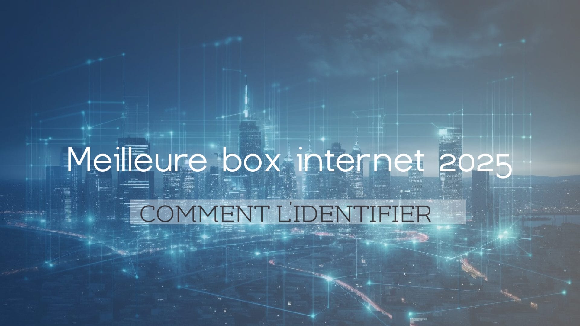 Meilleure box internet 2025 : comment l’identifier ?